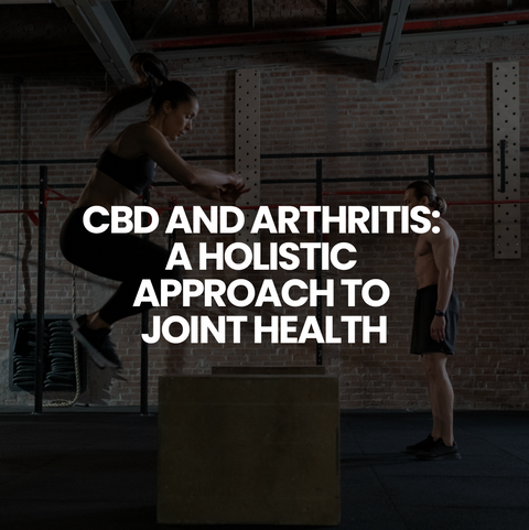 CBD and Arthritis: A Holistic Approach to Joint Health