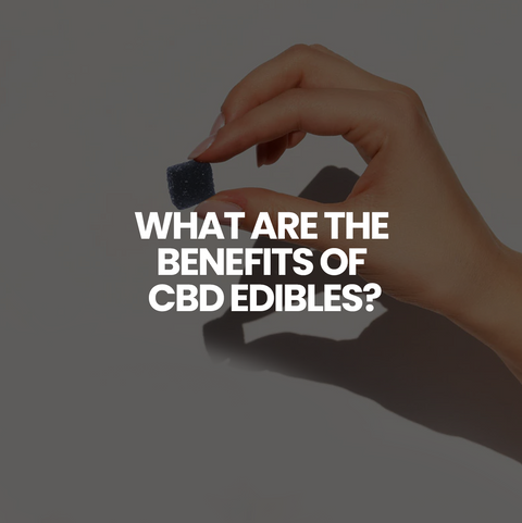What are the benefits of CBD Edibles?