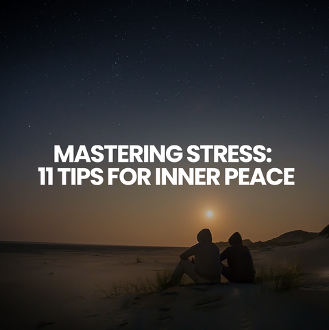 Mastering Stress: 11 tips for Inner Peace